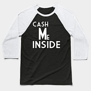 Cash Me Inside Baseball T-Shirt